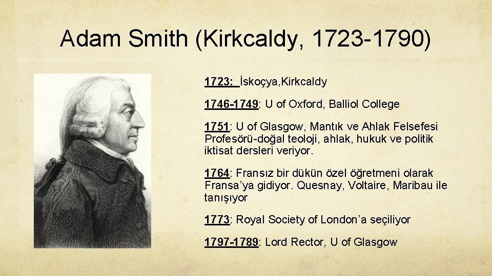 Adam Smith (Kirkcaldy, 1723 -1790) 1723: İskoçya, Kirkcaldy 1746 -1749: U of Oxford, Balliol