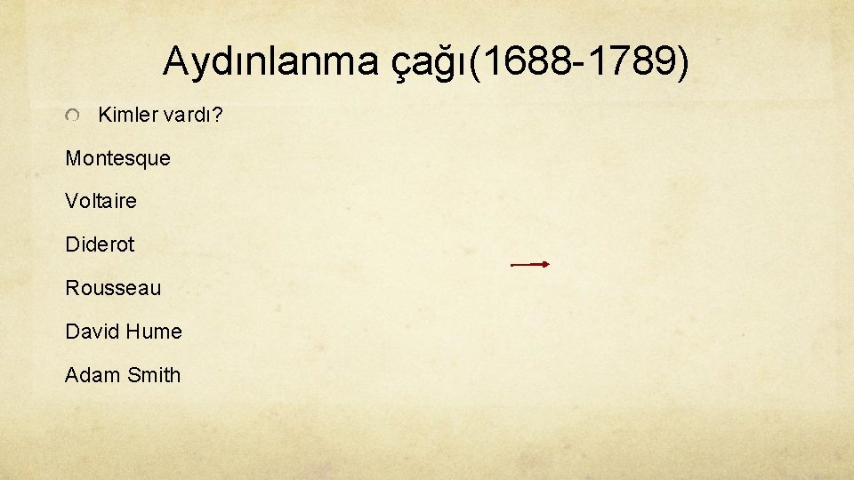 Aydınlanma çağı(1688 -1789) Kimler vardı? Montesque Voltaire Diderot Rousseau David Hume Adam Smith 