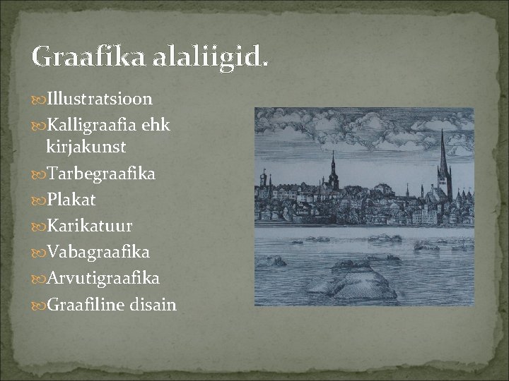 Graafika alaliigid. Illustratsioon Kalligraafia ehk kirjakunst Tarbegraafika Plakat Karikatuur Vabagraafika Arvutigraafika Graafiline disain 