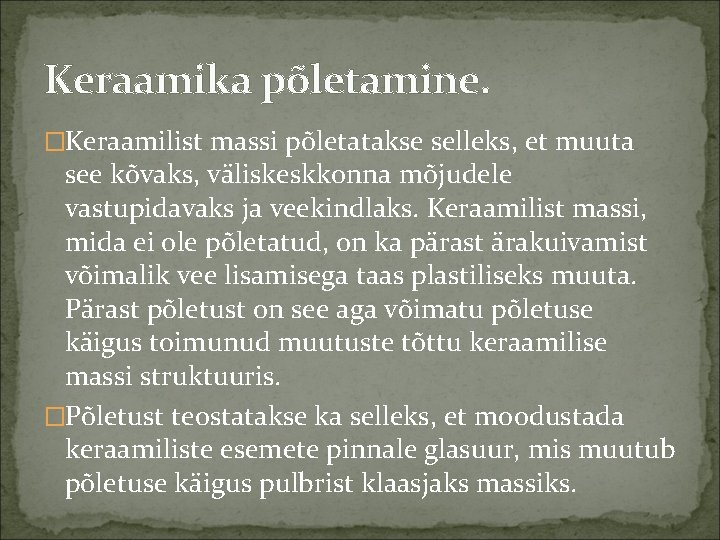 Keraamika põletamine. �Keraamilist massi põletatakse selleks, et muuta see kõvaks, väliskeskkonna mõjudele vastupidavaks ja