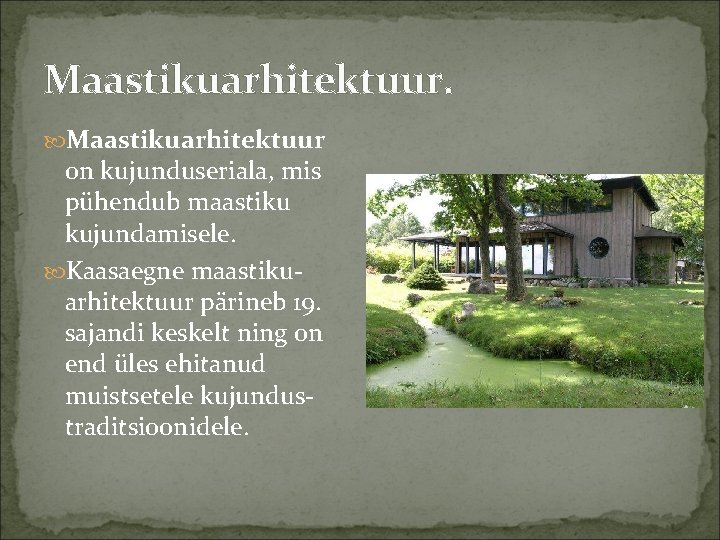 Maastikuarhitektuur. Maastikuarhitektuur on kujunduseriala, mis pühendub maastiku kujundamisele. Kaasaegne maastikuarhitektuur pärineb 19. sajandi keskelt