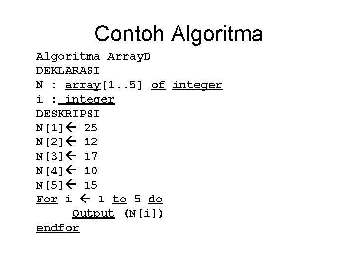 Contoh Algoritma Array. D DEKLARASI N : array[1. . 5] of integer i :