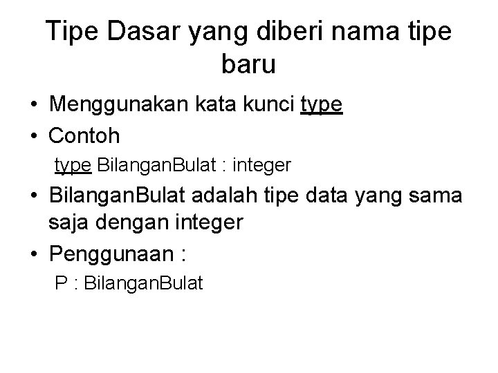 Tipe Dasar yang diberi nama tipe baru • Menggunakan kata kunci type • Contoh