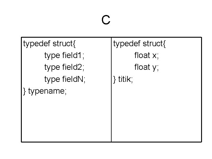 C typedef struct{ type field 1; type field 2; type field. N; } typename;