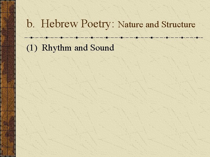 b. Hebrew Poetry: Nature and Structure (1) Rhythm and Sound b. Hebrew Poetry: Nature and Structure (1) Rhythm and Sound