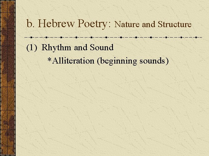 b. Hebrew Poetry: Nature and Structure (1) Rhythm and Sound *Alliteration (beginning sounds) 