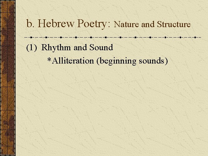 b. Hebrew Poetry: Nature and Structure (1) Rhythm and Sound *Alliteration (beginning sounds) b. Hebrew Poetry: Nature and Structure (1) Rhythm and Sound *Alliteration (beginning sounds)