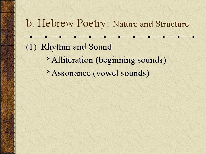 b. Hebrew Poetry: Nature and Structure (1) Rhythm and Sound *Alliteration (beginning sounds) *Assonance b. Hebrew Poetry: Nature and Structure (1) Rhythm and Sound *Alliteration (beginning sounds) *Assonance