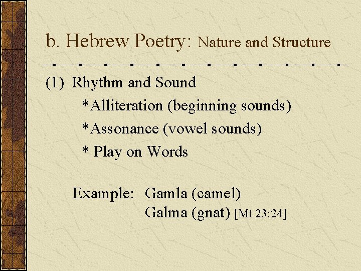 b. Hebrew Poetry: Nature and Structure (1) Rhythm and Sound *Alliteration (beginning sounds) *Assonance