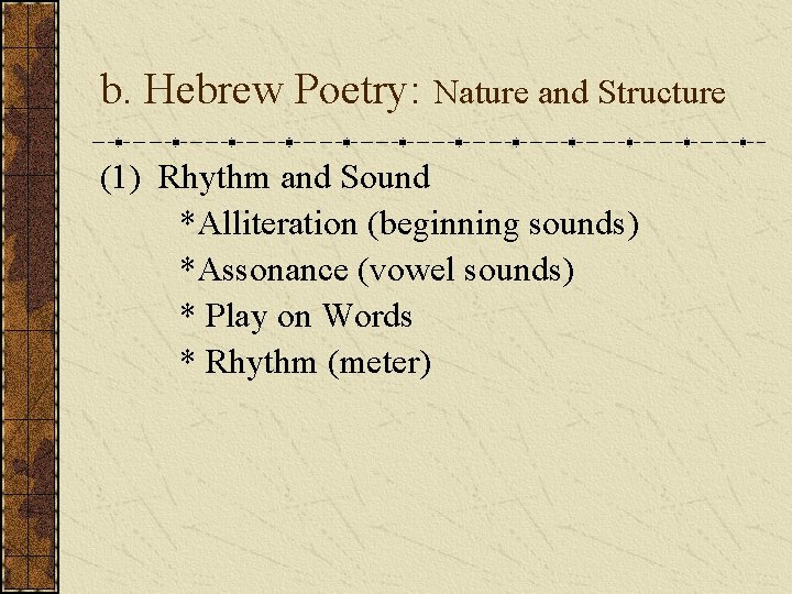 b. Hebrew Poetry: Nature and Structure (1) Rhythm and Sound *Alliteration (beginning sounds) *Assonance b. Hebrew Poetry: Nature and Structure (1) Rhythm and Sound *Alliteration (beginning sounds) *Assonance