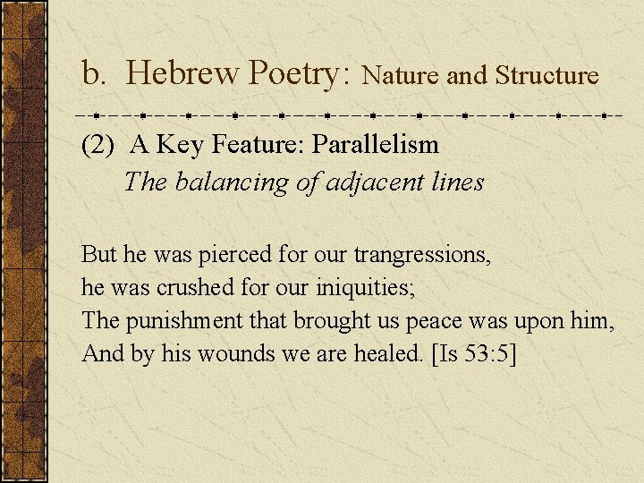 b. Hebrew Poetry: Nature and Structure (2) A Key Feature: Parallelism The balancing of b. Hebrew Poetry: Nature and Structure (2) A Key Feature: Parallelism The balancing of