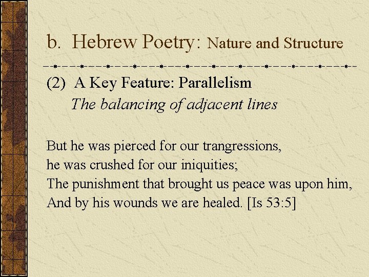 b. Hebrew Poetry: Nature and Structure (2) A Key Feature: Parallelism The balancing of