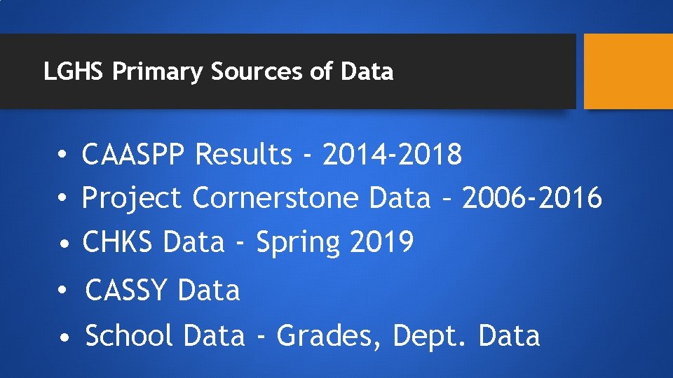 LGHS Primary Sources of Data • CAASPP Results ‐ 2014‐ 2018 • Project Cornerstone