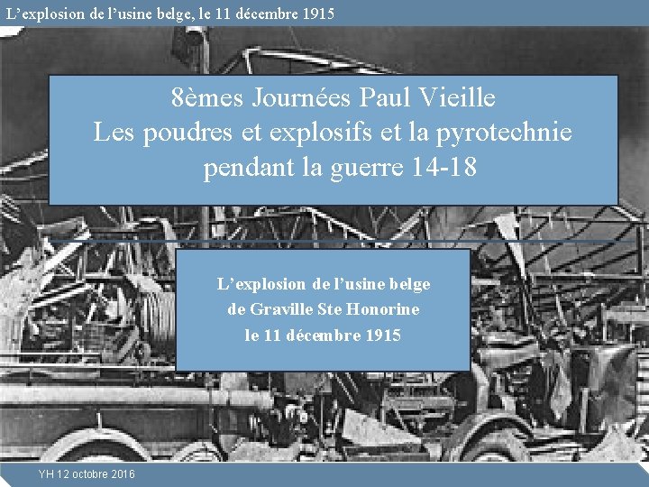 L’explosion de l’usine belge, le 11 décembre 1915 8èmes Journées Paul Vieille Les poudres