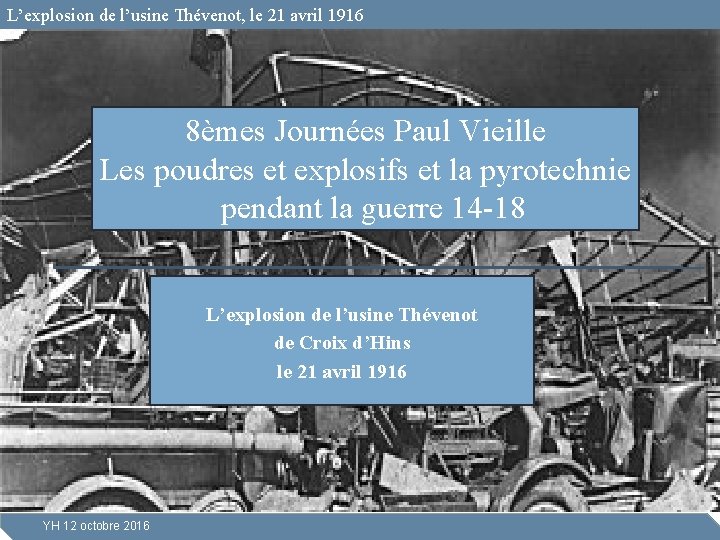 L’explosion de l’usine Thévenot, le 21 avril 1916 8èmes Journées Paul Vieille Les poudres