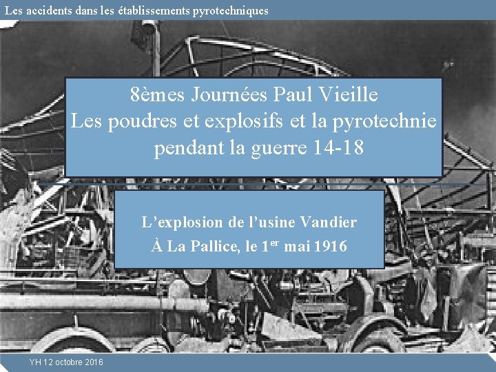 Les accidents dans les établissements pyrotechniques 8èmes Journées Paul Vieille Les poudres et explosifs