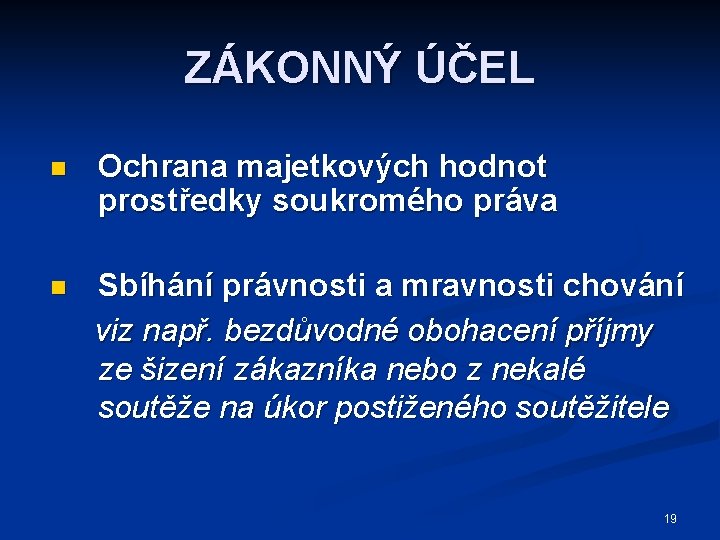 ZÁKONNÝ ÚČEL n Ochrana majetkových hodnot prostředky soukromého práva n Sbíhání právnosti a mravnosti