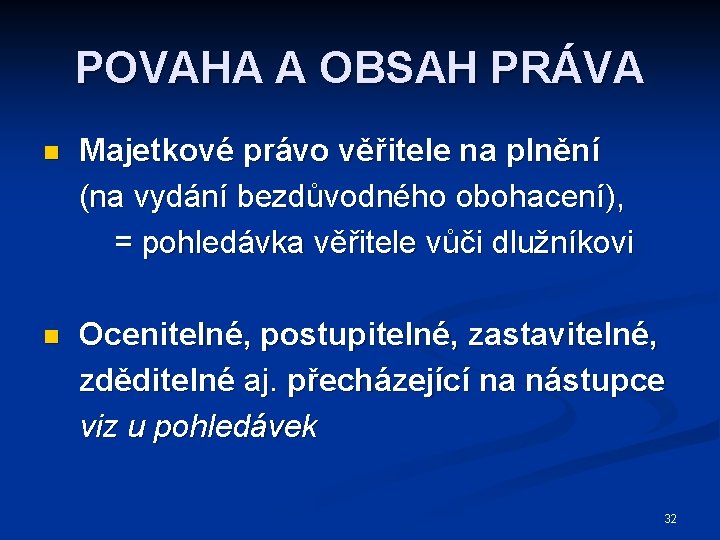 POVAHA A OBSAH PRÁVA n Majetkové právo věřitele na plnění (na vydání bezdůvodného obohacení),