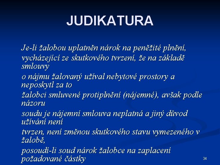 JUDIKATURA Je-li žalobou uplatněn nárok na peněžité plnění, vycházející ze skutkového tvrzení, že na