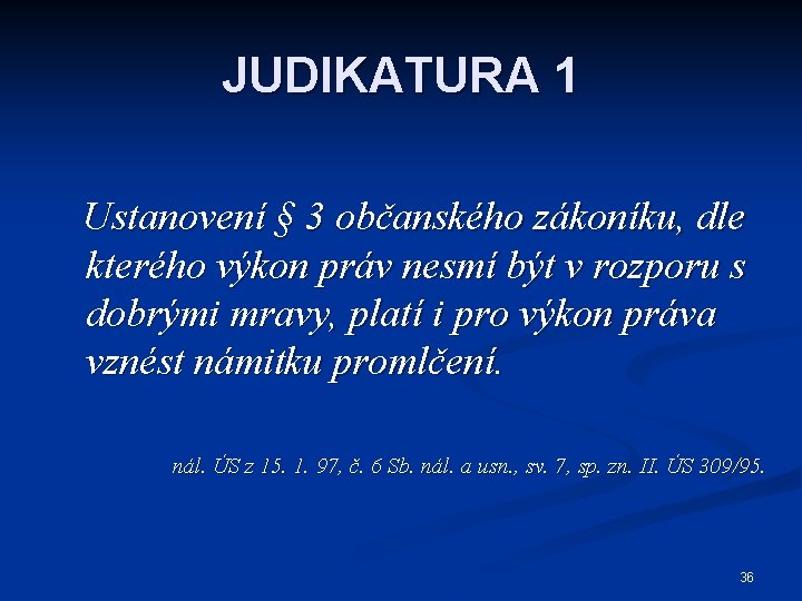 JUDIKATURA 1 Ustanovení § 3 občanského zákoníku, dle kterého výkon práv nesmí být v