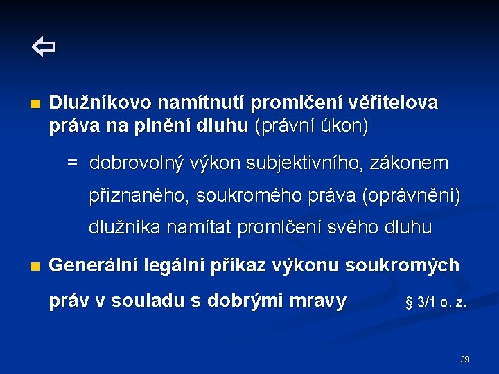  n Dlužníkovo namítnutí promlčení věřitelova práva na plnění dluhu (právní úkon) = dobrovolný