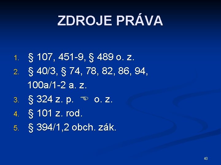 ZDROJE PRÁVA 1. 2. 3. 4. 5. § 107, 451 -9, § 489 o.