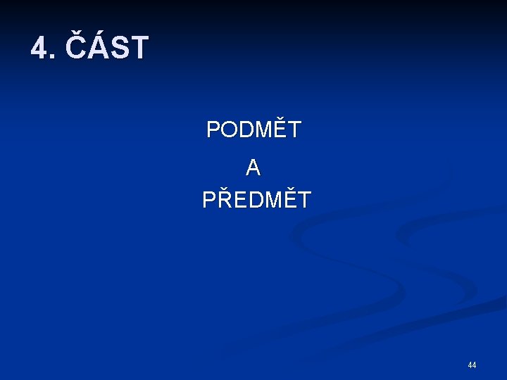 4. ČÁST PODMĚT A PŘEDMĚT 44 