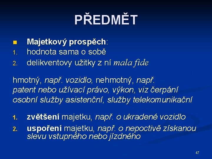 PŘEDMĚT n 1. 2. Majetkový prospěch: hodnota sama o sobě delikventovy užitky z ní