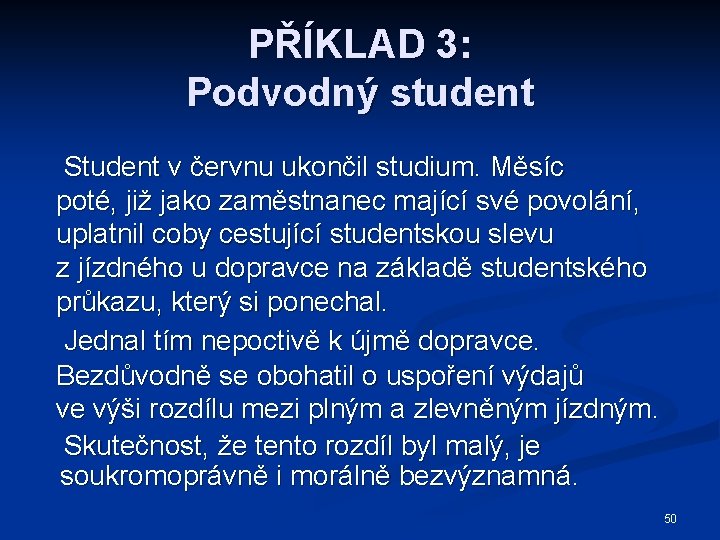 PŘÍKLAD 3: Podvodný student Student v červnu ukončil studium. Měsíc poté, již jako zaměstnanec