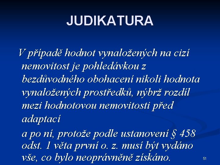 JUDIKATURA V případě hodnot vynaložených na cizí nemovitost je pohledávkou z bezdůvodného obohacení nikoli