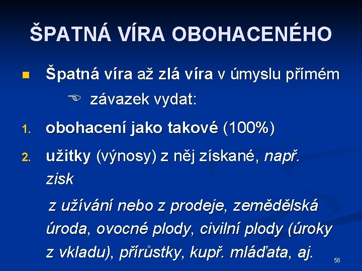 ŠPATNÁ VÍRA OBOHACENÉHO n Špatná víra až zlá víra v úmyslu přímém závazek vydat: