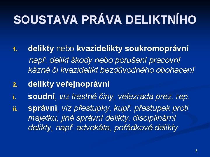 SOUSTAVA PRÁVA DELIKTNÍHO 1. delikty nebo kvazidelikty soukromoprávní např. delikt škody nebo porušení pracovní