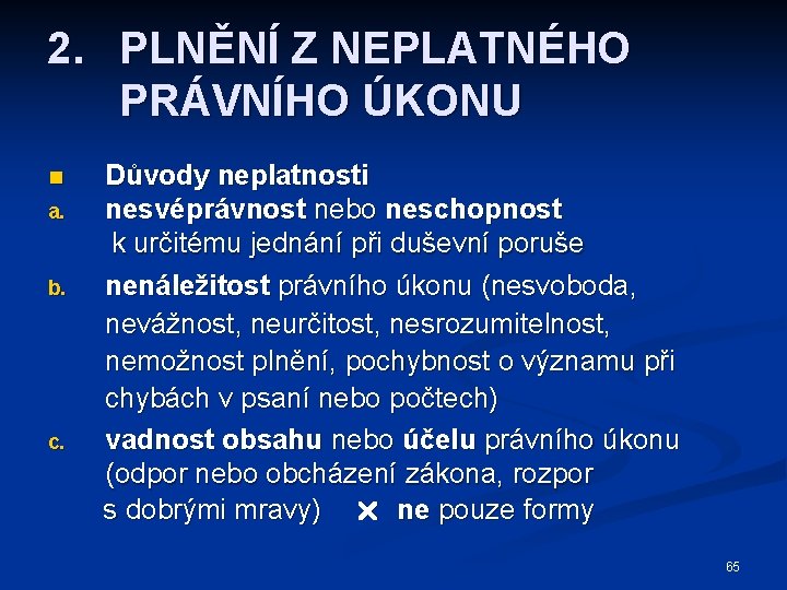 2. PLNĚNÍ Z NEPLATNÉHO PRÁVNÍHO ÚKONU n a. b. c. Důvody neplatnosti nesvéprávnost nebo