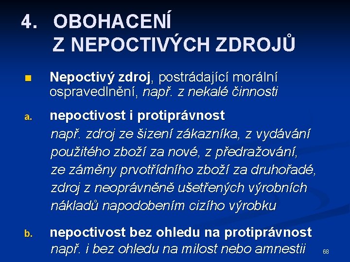 4. OBOHACENÍ Z NEPOCTIVÝCH ZDROJŮ n Nepoctivý zdroj, postrádající morální ospravedlnění, např. z nekalé