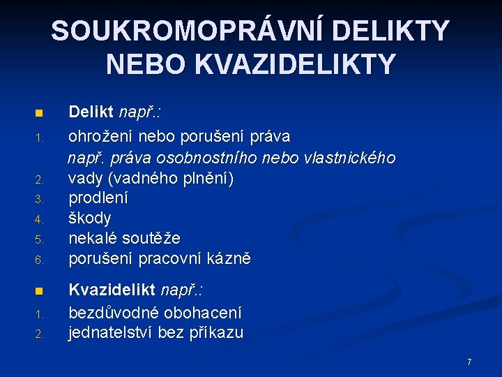 SOUKROMOPRÁVNÍ DELIKTY NEBO KVAZIDELIKTY n 1. 2. 3. 4. 5. 6. n 1. 2.