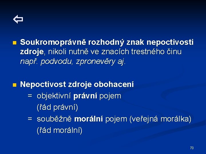  n Soukromoprávně rozhodný znak nepoctivosti zdroje, nikoli nutně ve znacích trestného činu např.