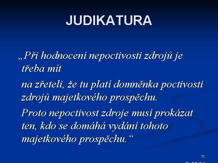 JUDIKATURA „Při hodnocení nepoctivosti zdrojů je třeba mít na zřeteli, že tu platí domněnka