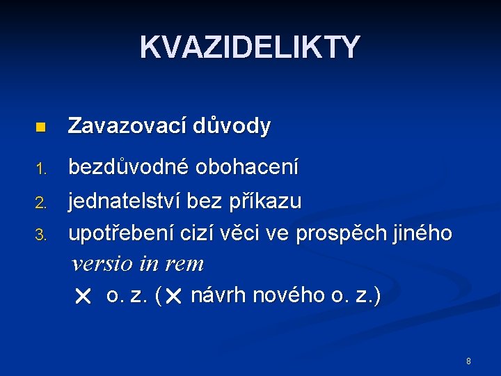 KVAZIDELIKTY n Zavazovací důvody 1. bezdůvodné obohacení jednatelství bez příkazu upotřebení cizí věci ve