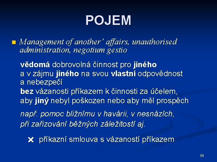 POJEM n Management of another’ affairs, unauthorised administration, negotium gestio vědomá dobrovolná činnost pro