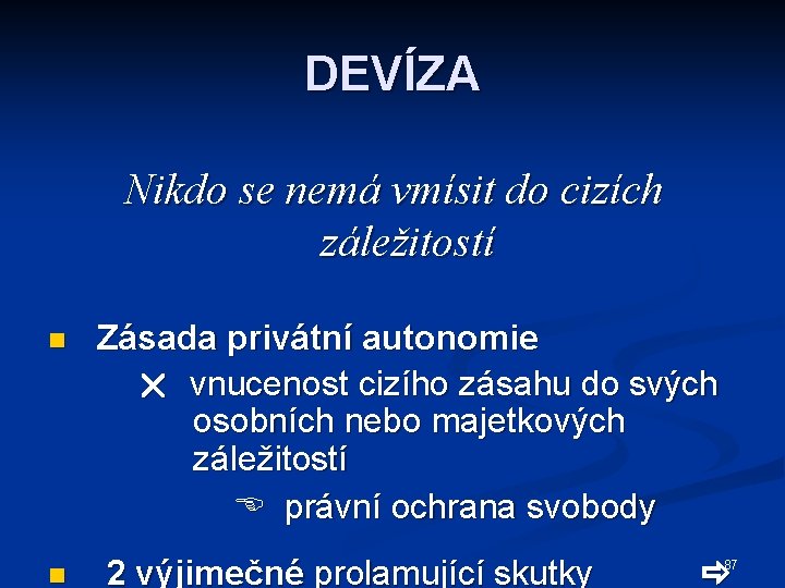 DEVÍZA Nikdo se nemá vmísit do cizích záležitostí n n Zásada privátní autonomie vnucenost