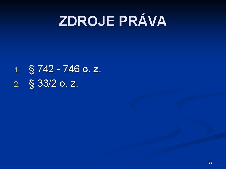 ZDROJE PRÁVA 1. 2. § 742 - 746 o. z. § 33/2 o. z.