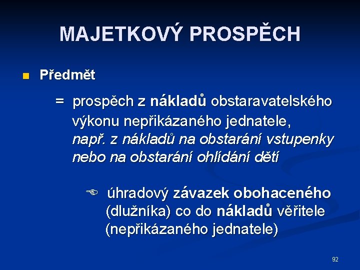 MAJETKOVÝ PROSPĚCH n Předmět = prospěch z nákladů obstaravatelského výkonu nepřikázaného jednatele, např. z