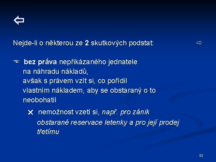  Nejde-li o některou ze 2 skutkových podstat: bez práva nepřikázaného jednatele na náhradu