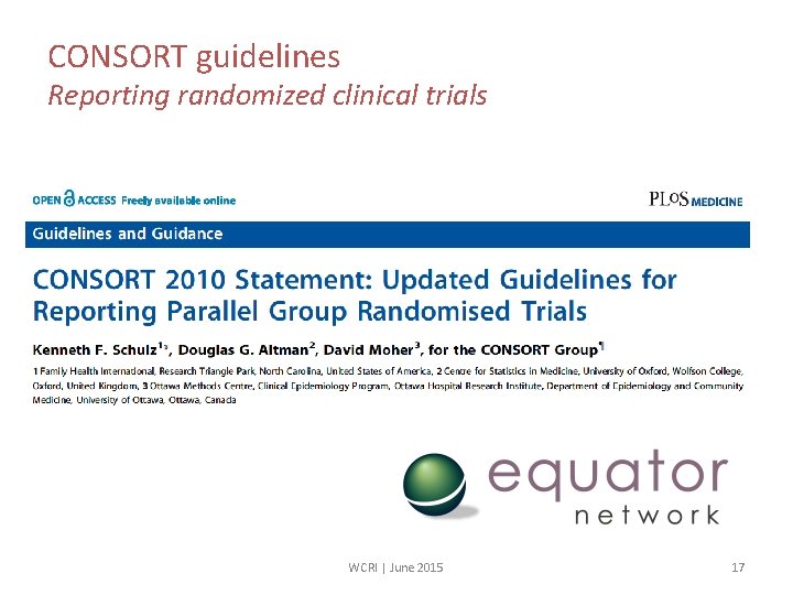 CONSORT guidelines Reporting randomized clinical trials WCRI | June 2015 17 