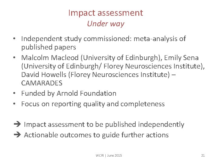 Impact assessment Under way • Independent study commissioned: meta-analysis of published papers • Malcolm