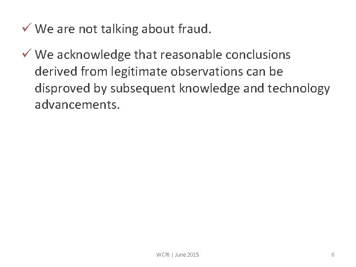 ü We are not talking about fraud. ü We acknowledge that reasonable conclusions derived