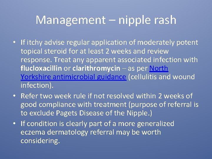 Management – nipple rash • If itchy advise regular application of moderately potent topical