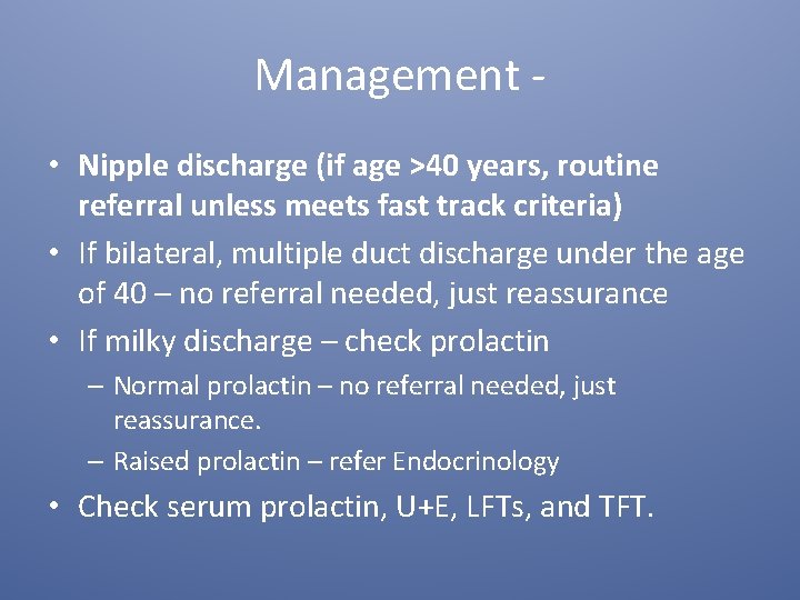 Management - • Nipple discharge (if age >40 years, routine referral unless meets fast