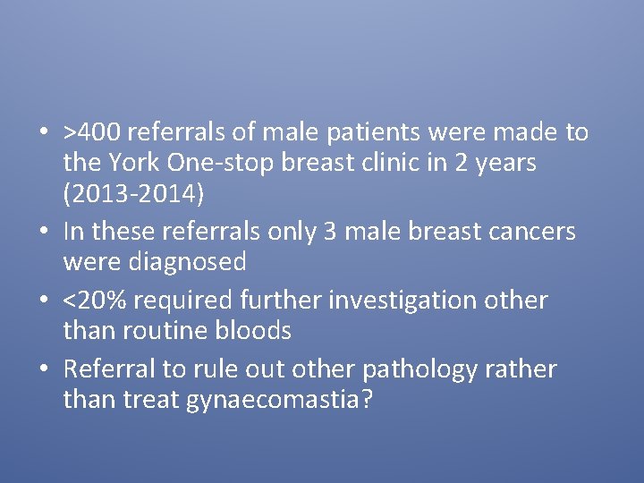  • >400 referrals of male patients were made to the York One-stop breast