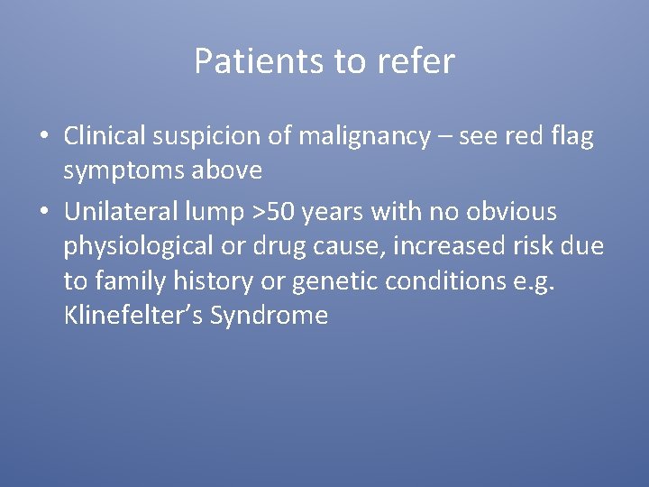Patients to refer • Clinical suspicion of malignancy – see red flag symptoms above
